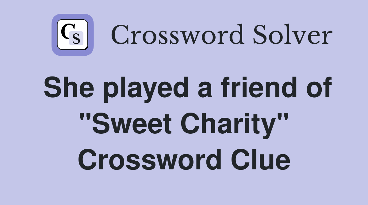 She played a friend of "Sweet Charity" Crossword Clue