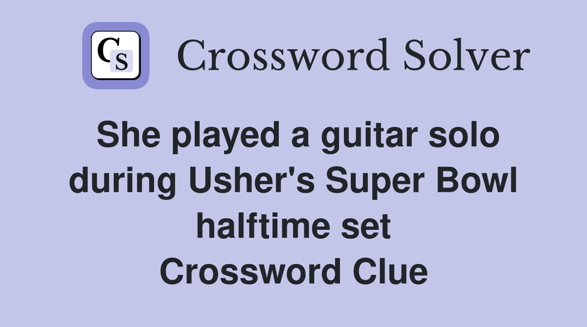 She played a guitar solo during Usher's Super Bowl halftime set Crossword Clue