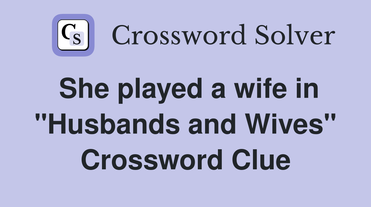 She played a wife in "Husbands and Wives" Crossword Clue
