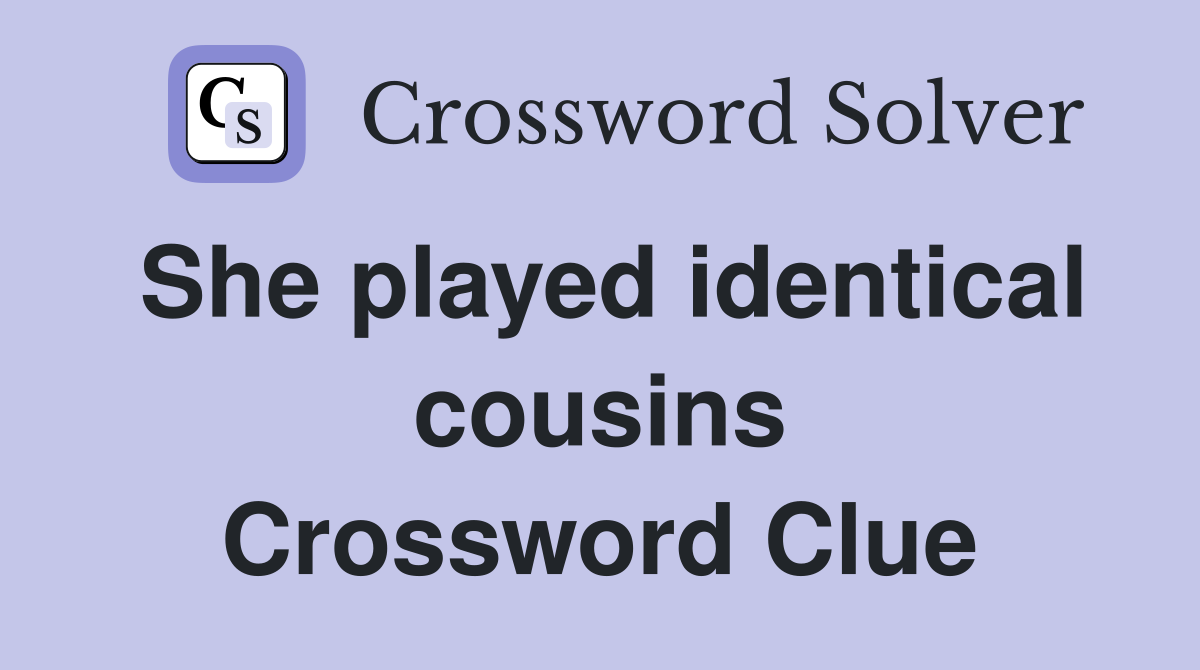 She played identical cousins Crossword Clue