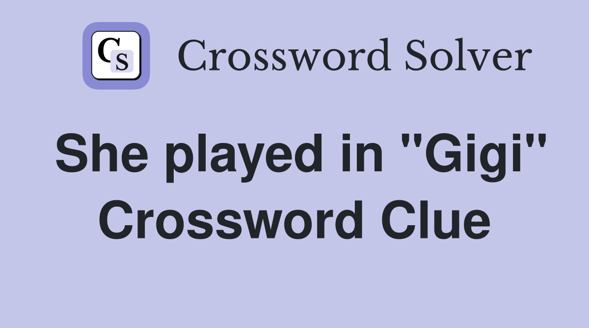 She played in "Gigi" Crossword Clue