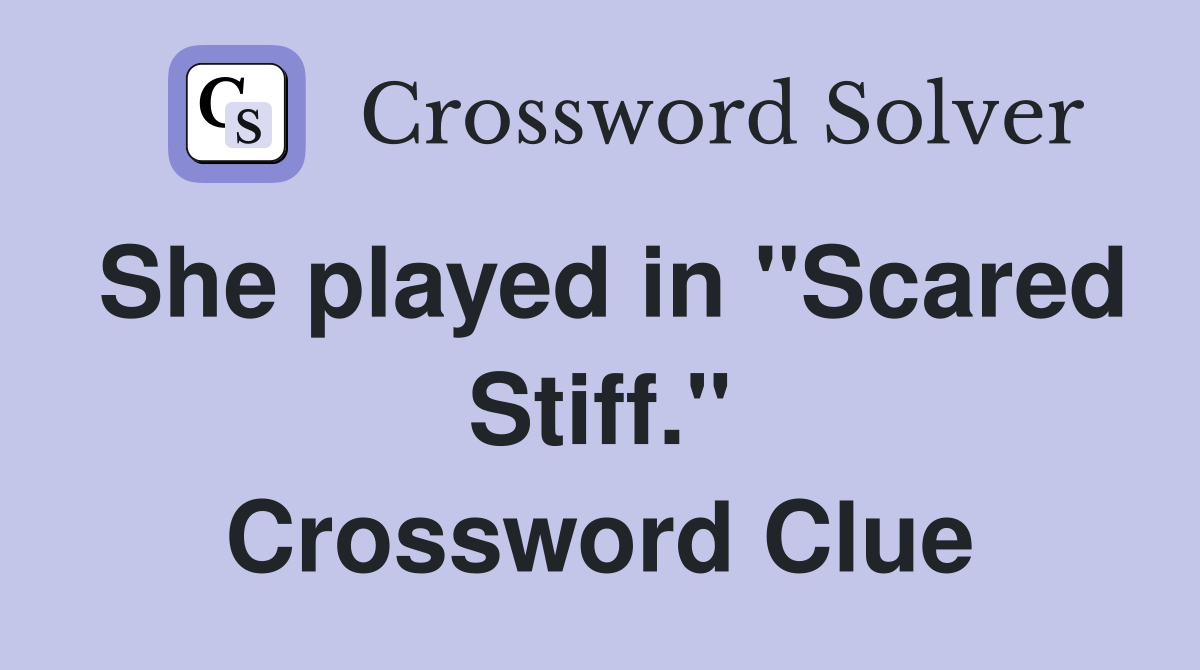 She played in "Scared Stiff." Crossword Clue