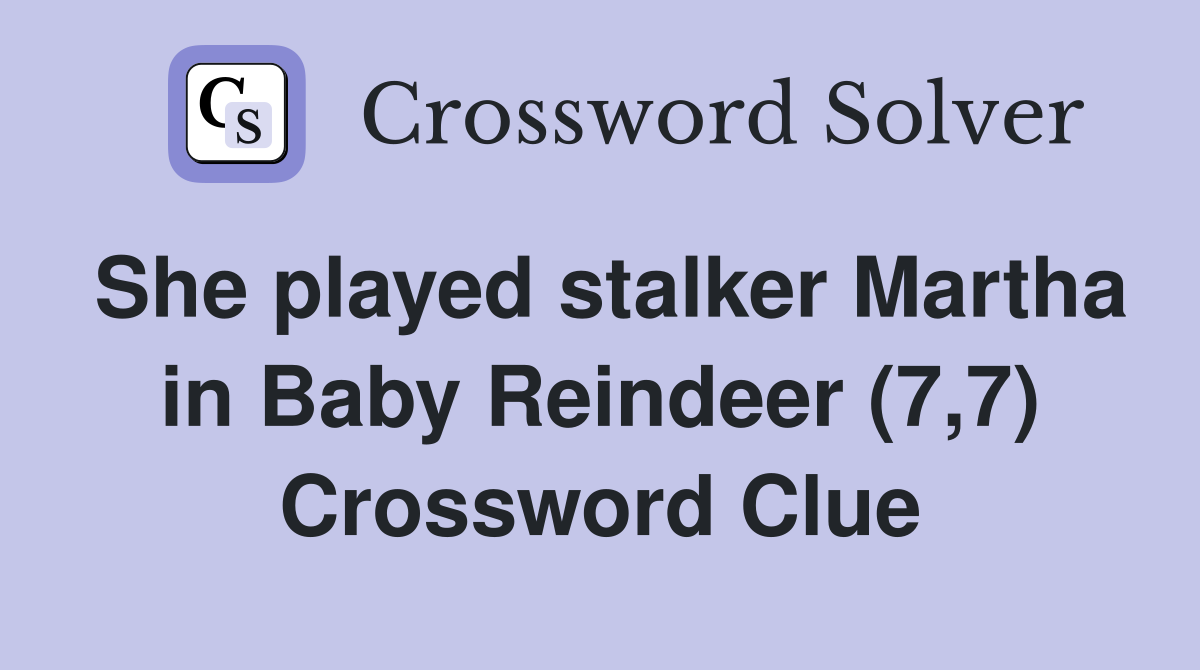 She played stalker Martha in Baby Reindeer (7,7) Crossword Clue