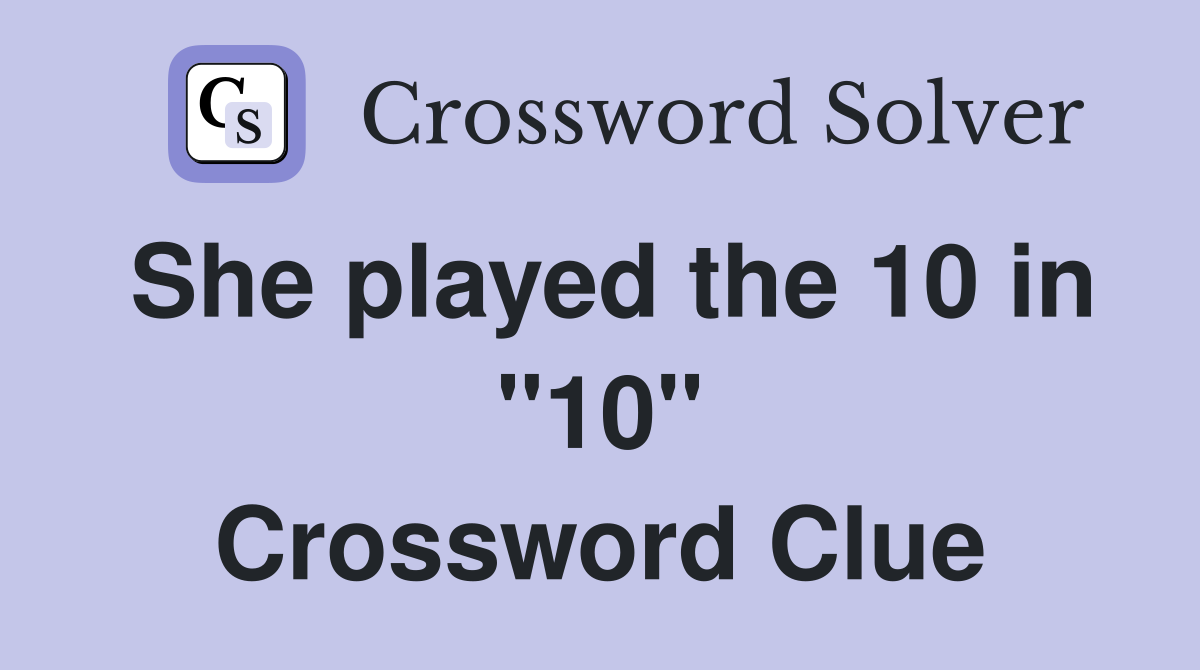She played the 10 in "10" Crossword Clue