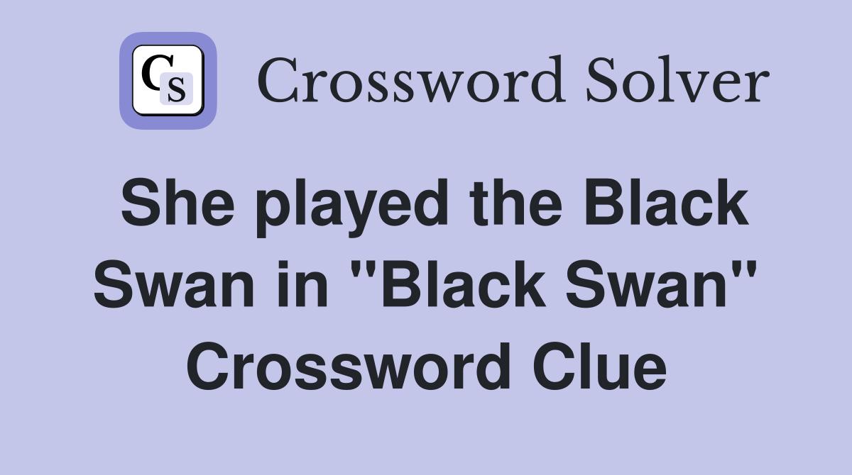 She played the Black Swan in "Black Swan" Crossword Clue
