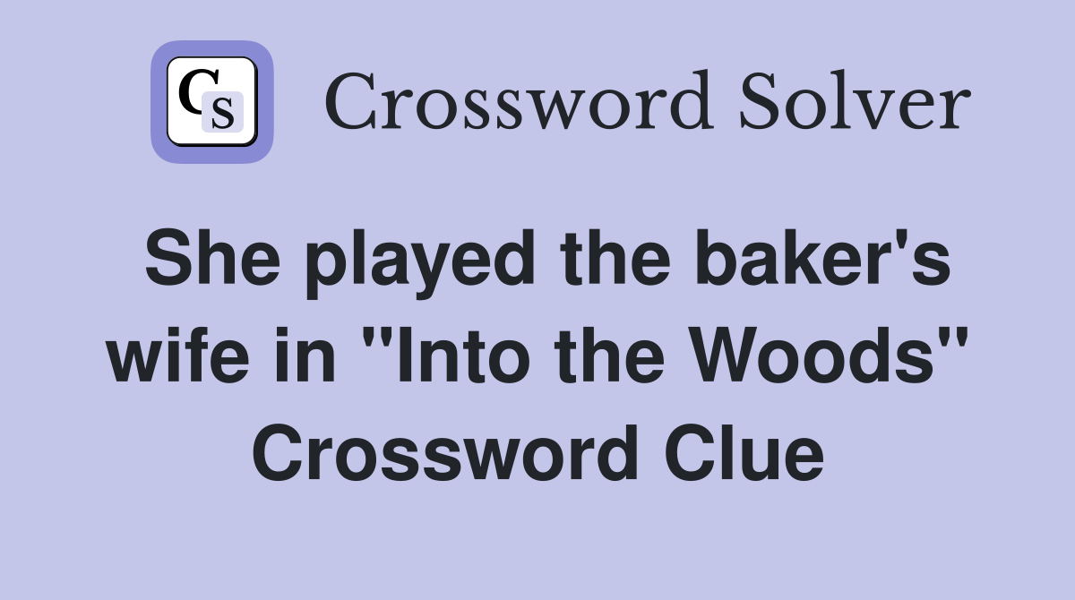 She played the baker's wife in "Into the Woods" Crossword Clue