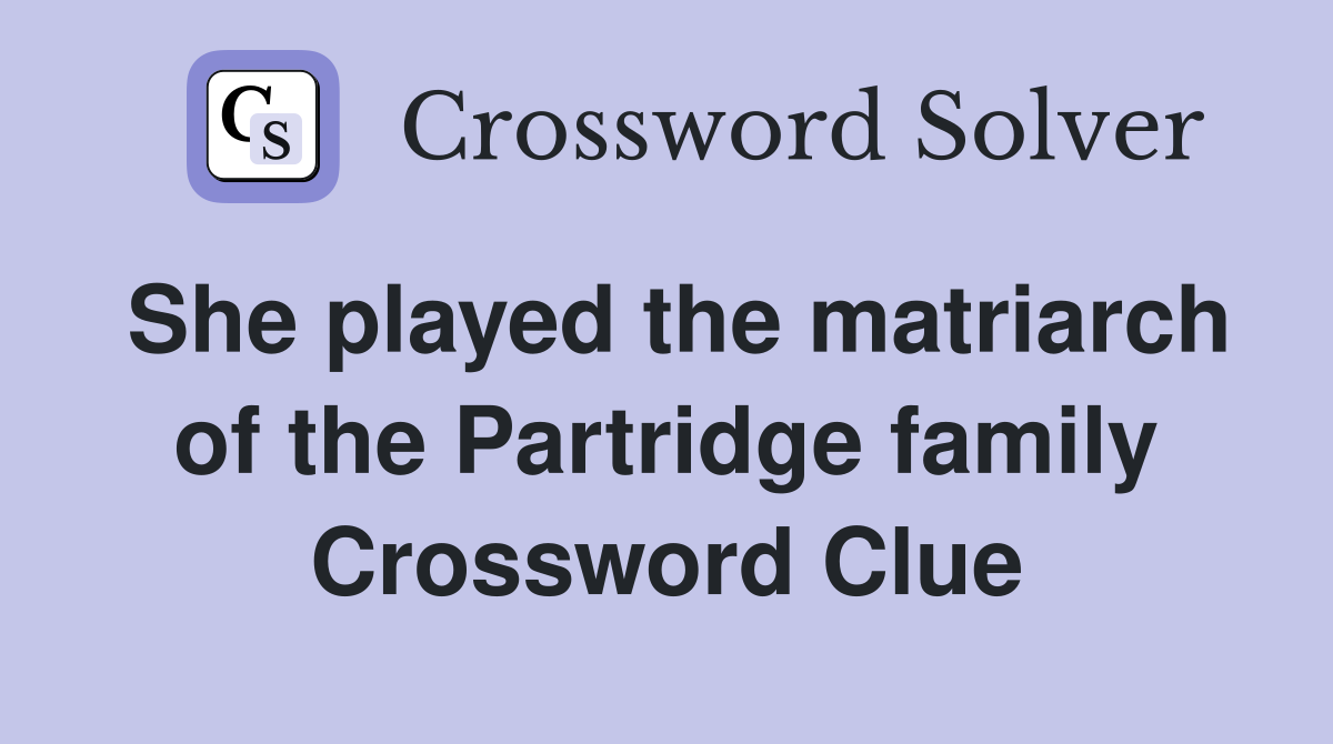 She played the matriarch of the Partridge family Crossword Clue