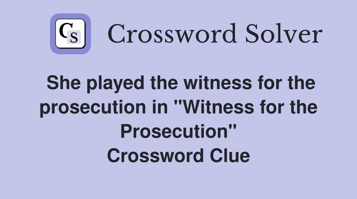 She played the witness for the prosecution in "Witness for the Prosecution" Crossword Clue