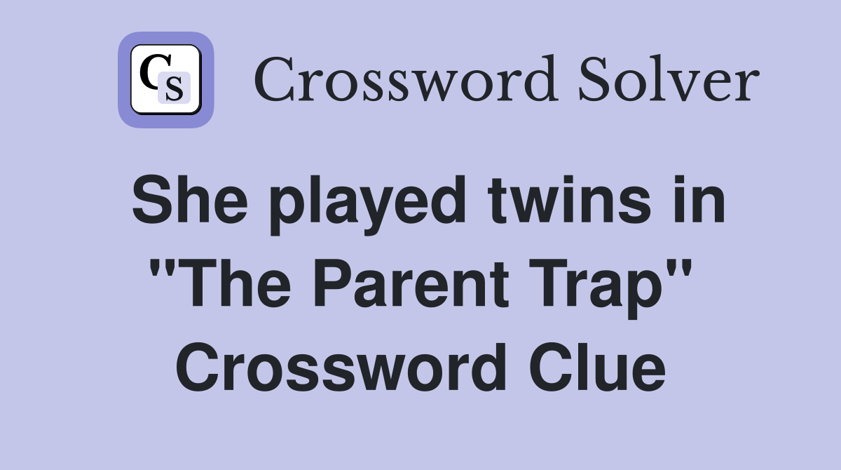She played twins in "The Parent Trap" Crossword Clue