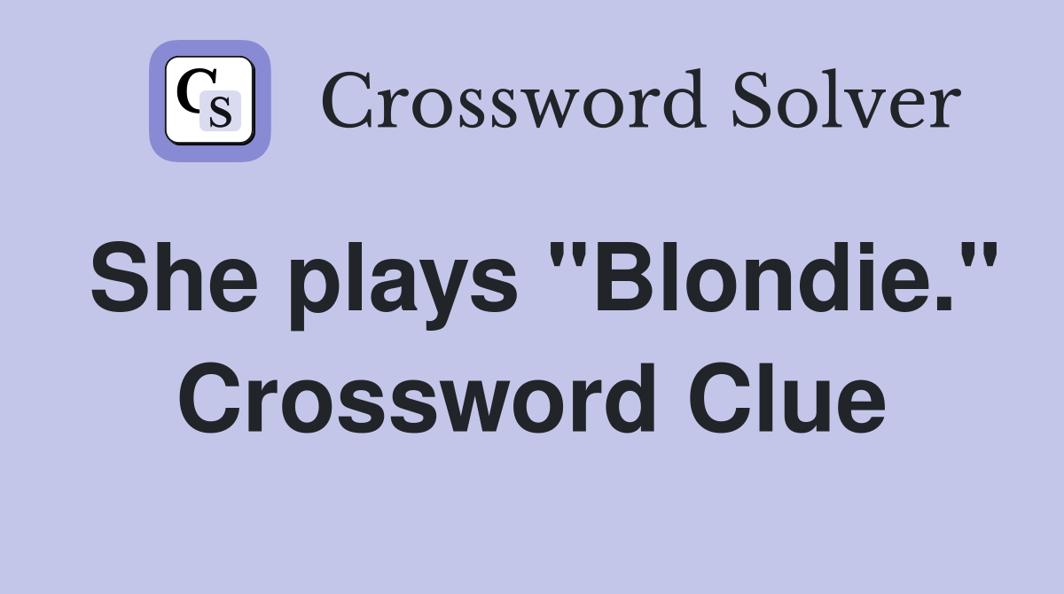 She plays "Blondie." Crossword Clue