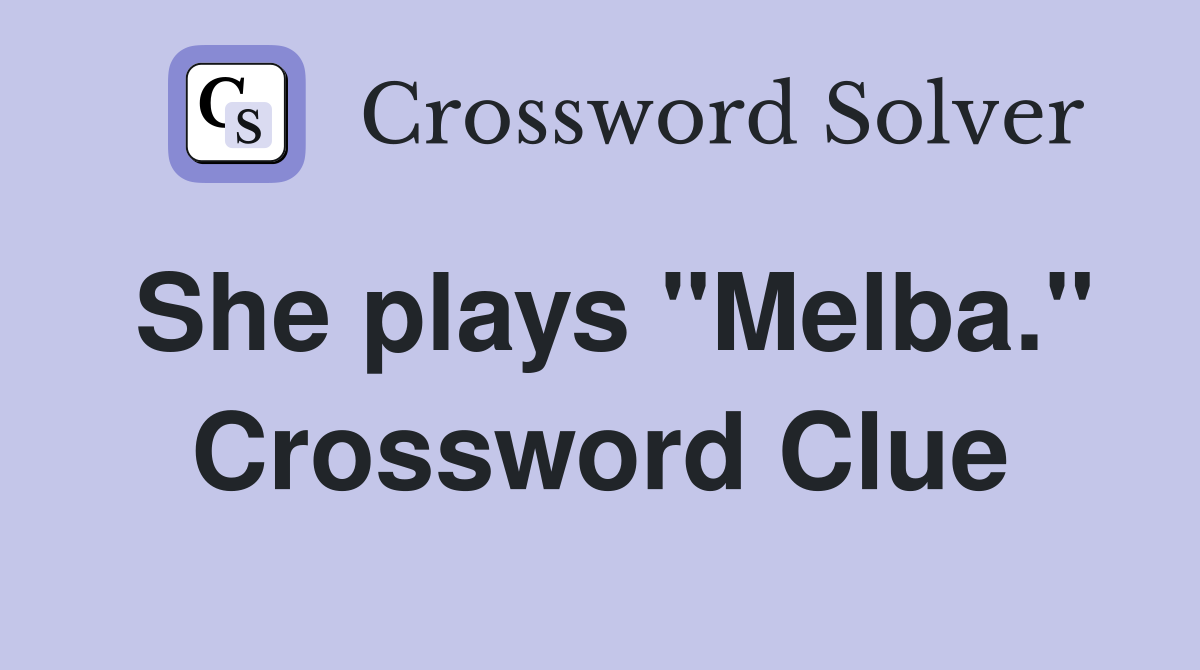 She plays "Melba." Crossword Clue