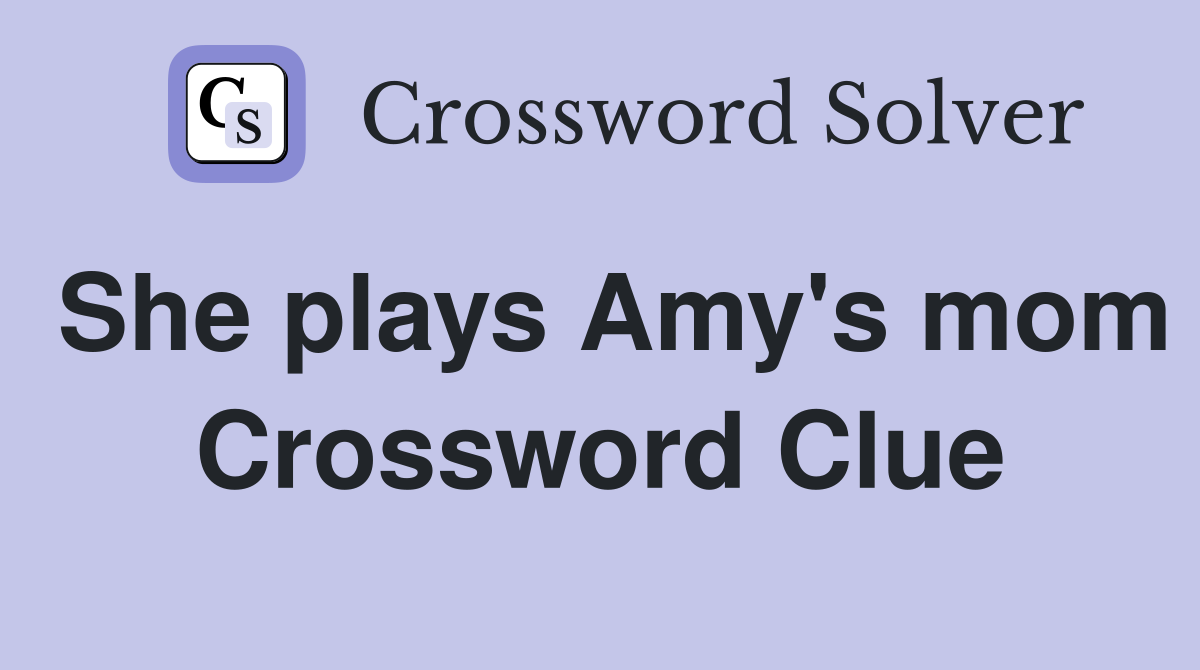 She plays Amy's mom Crossword Clue