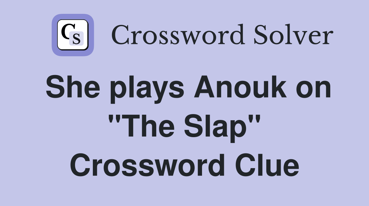 She plays Anouk on "The Slap" Crossword Clue