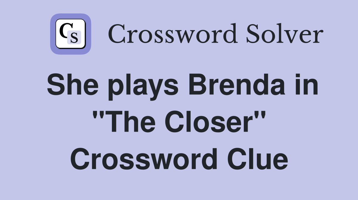 She plays Brenda in "The Closer" Crossword Clue