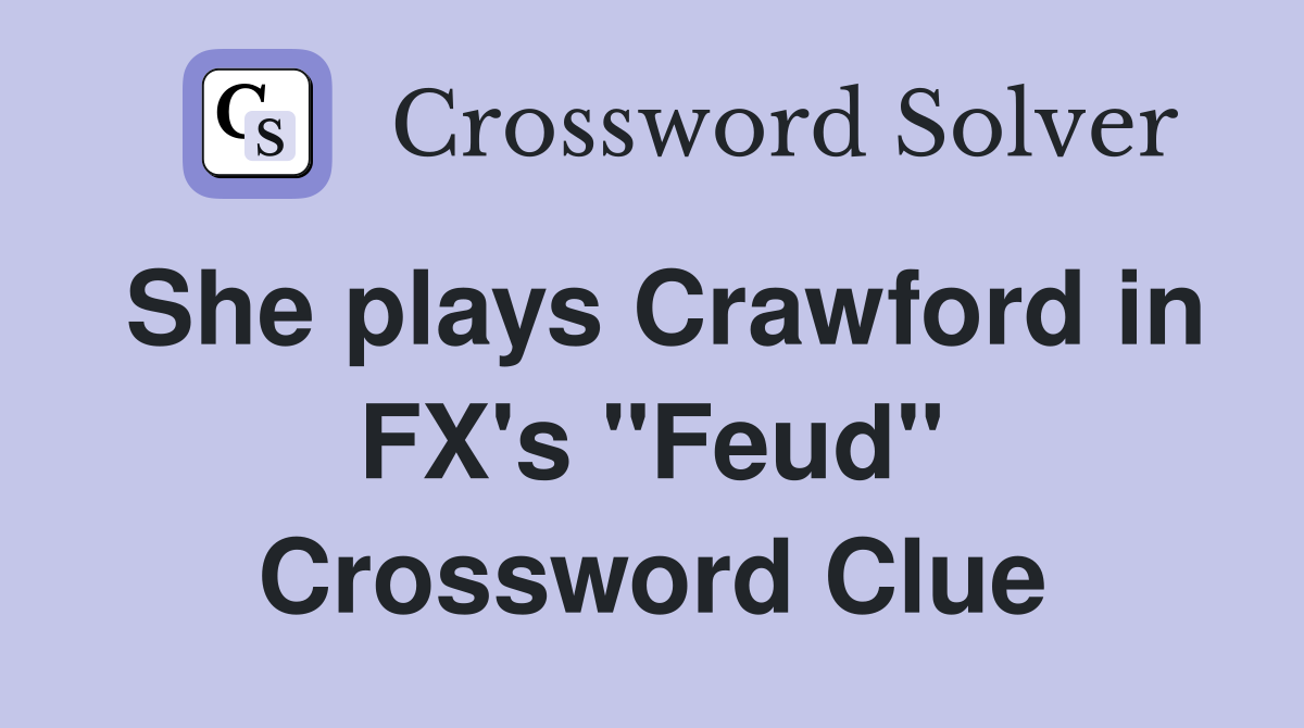 She plays Crawford in FX's "Feud" Crossword Clue