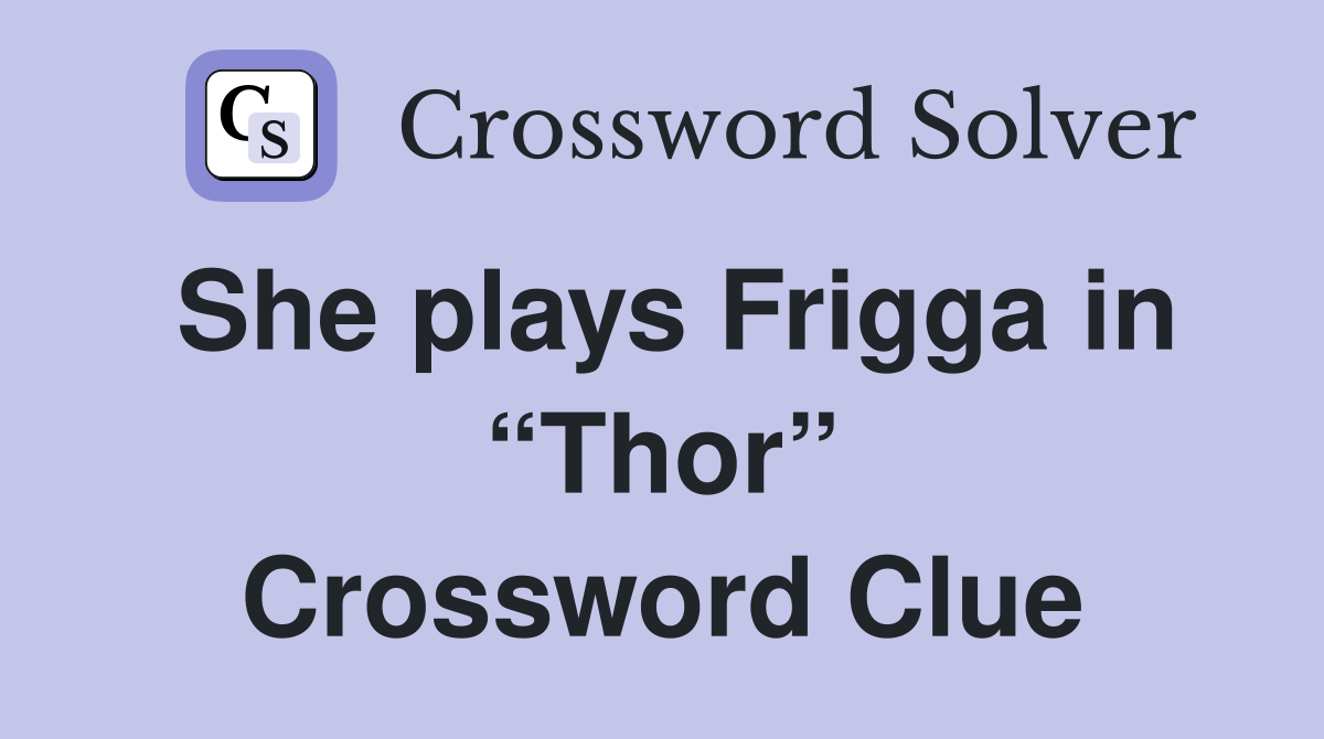 She plays Frigga in “Thor” Crossword Clue