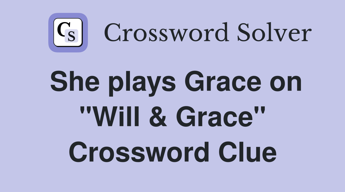 She plays Grace on "Will & Grace" Crossword Clue