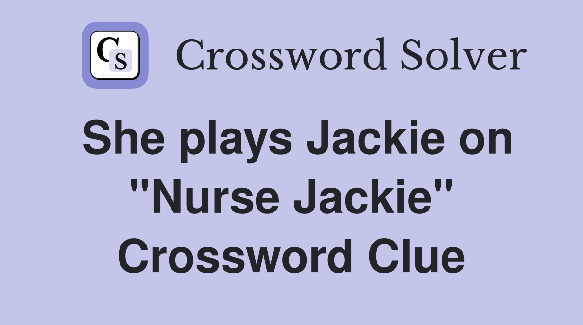 She plays Jackie on "Nurse Jackie" Crossword Clue