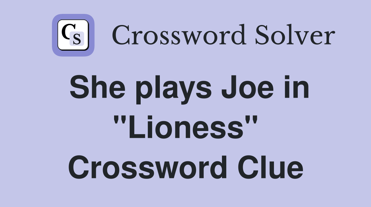She plays Joe in "Lioness" Crossword Clue