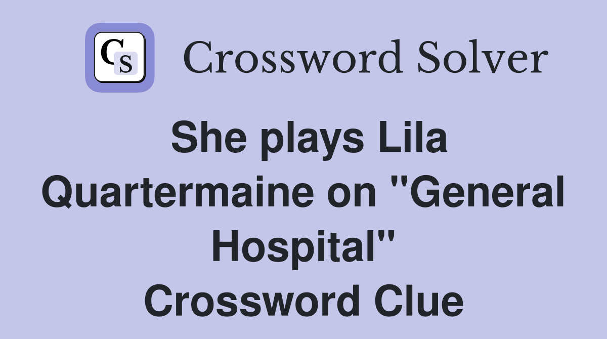 She plays Lila Quartermaine on "General Hospital" Crossword Clue