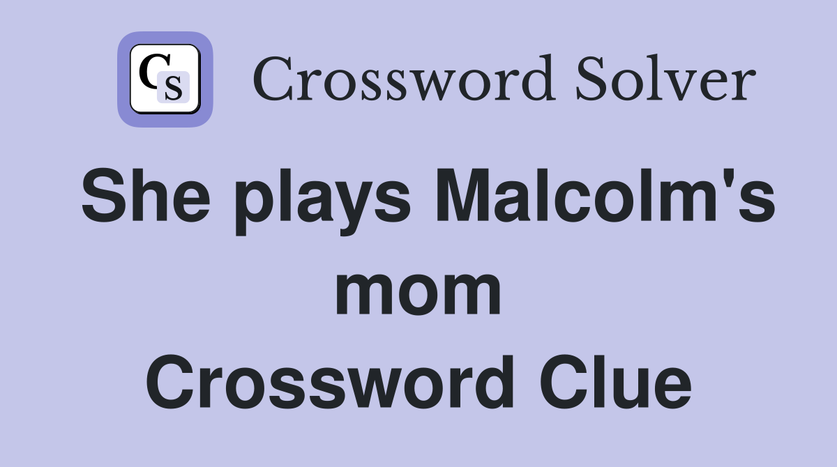 She plays Malcolm's mom Crossword Clue