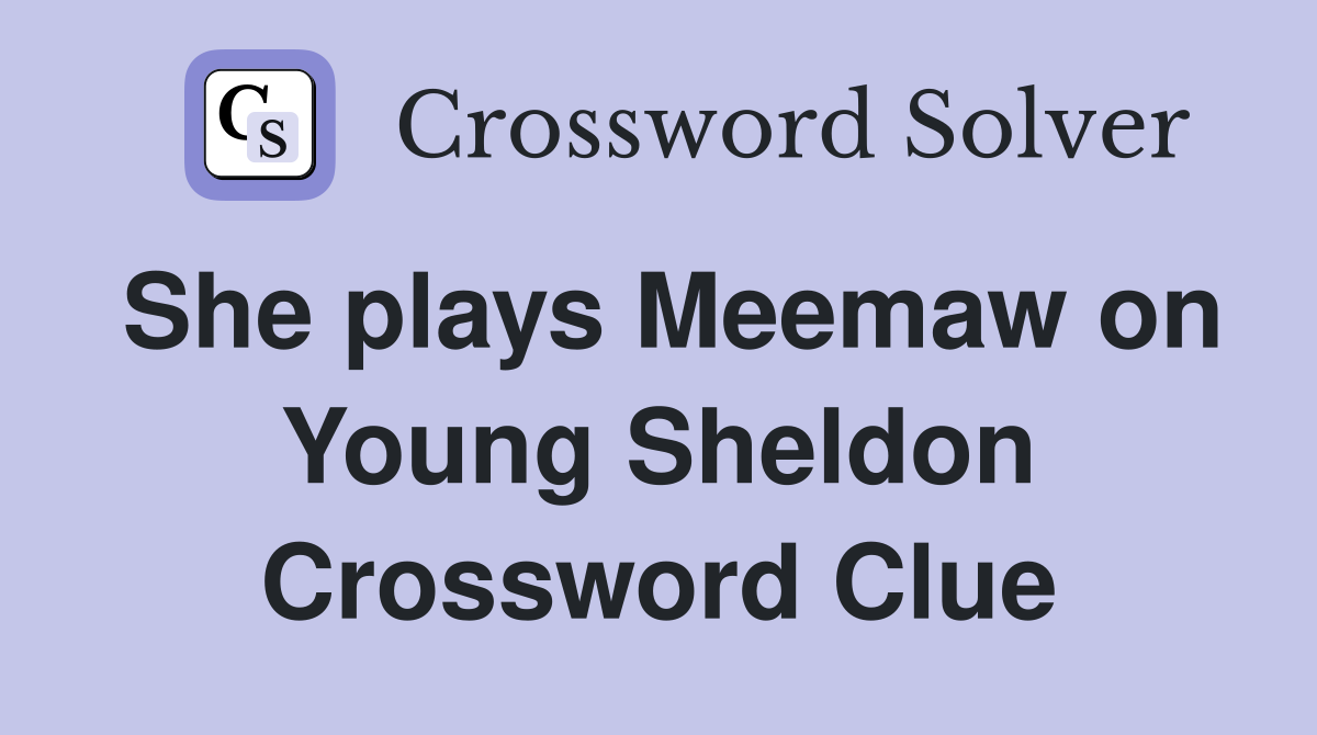 She plays Meemaw on Young Sheldon Crossword Clue
