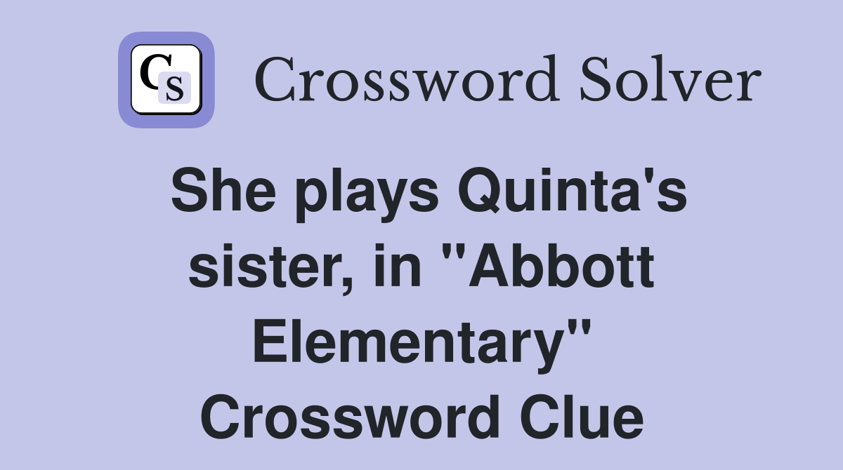 She plays Quinta's sister, in "Abbott Elementary" Crossword Clue