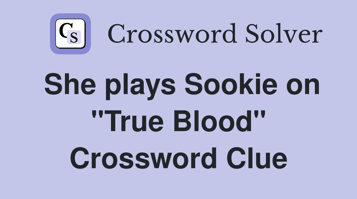 She plays Sookie on "True Blood" Crossword Clue