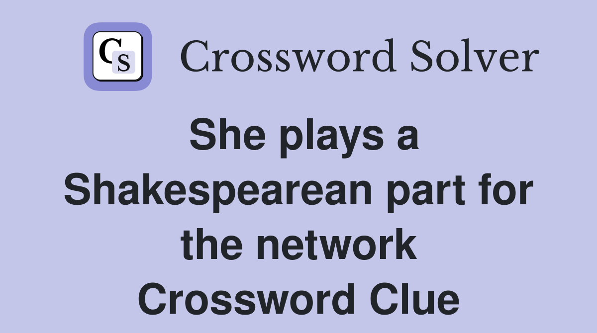 She plays a Shakespearean part for the network Crossword Clue
