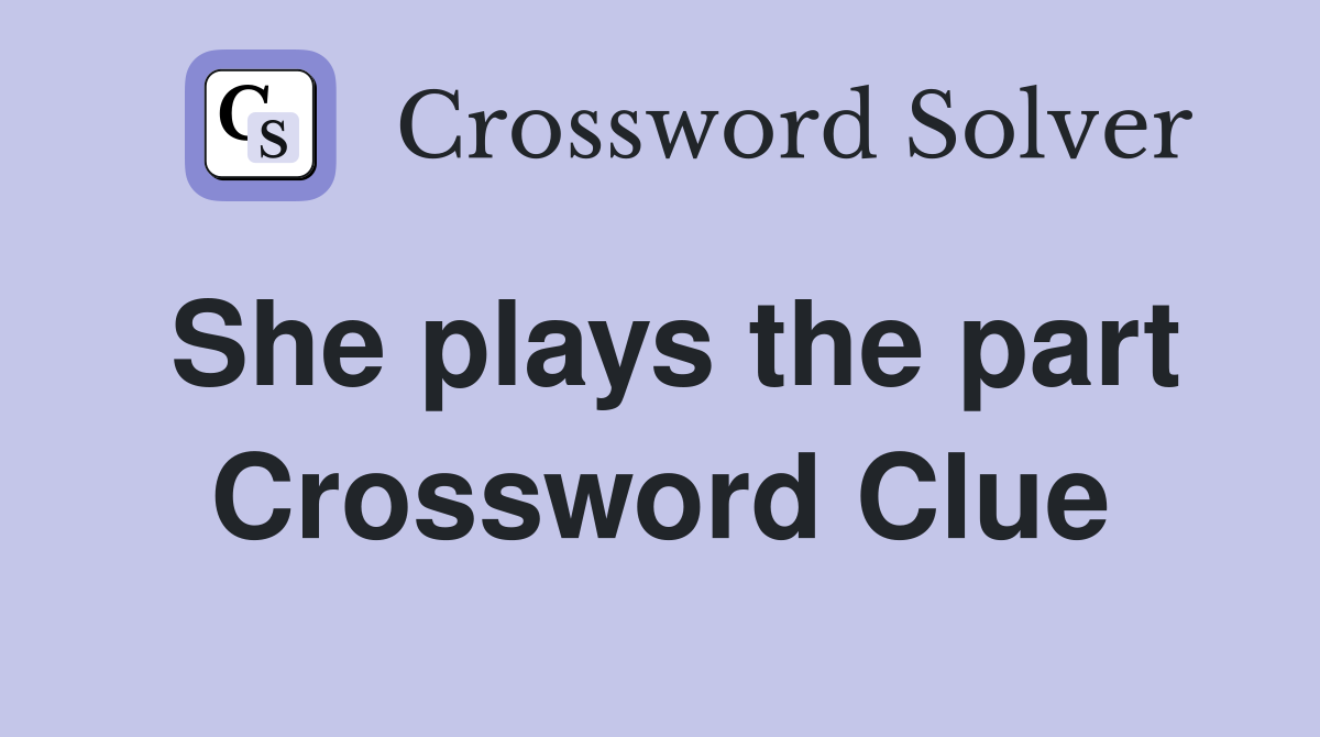 She plays the part Crossword Clue