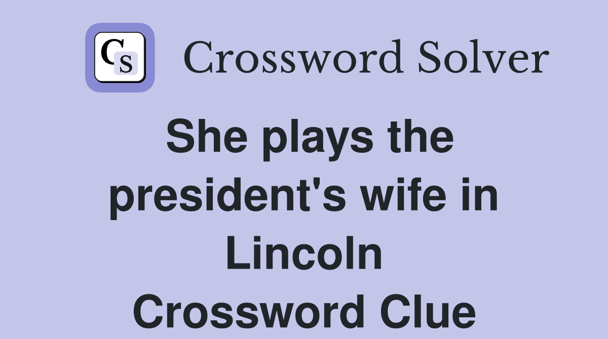 She plays the president's wife in Lincoln Crossword Clue