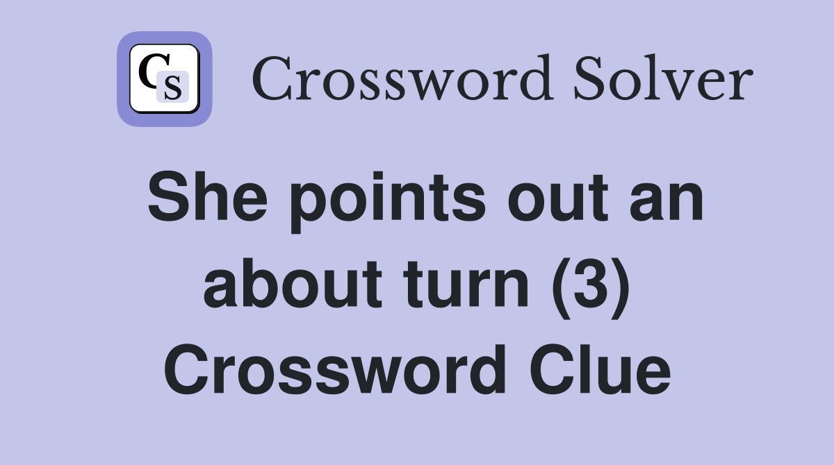 She points out an about turn (3) Crossword Clue