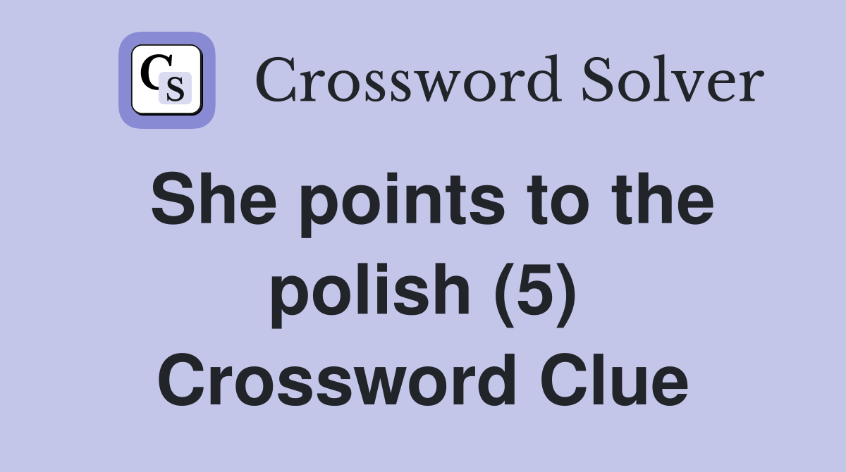 She points to the polish (5) Crossword Clue