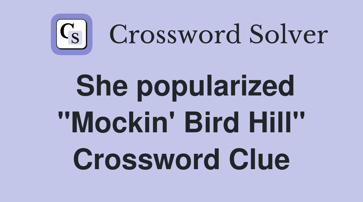 She popularized "Mockin' Bird Hill" Crossword Clue
