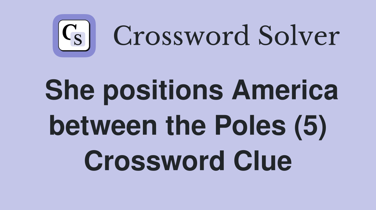 She positions America between the Poles (5) Crossword Clue