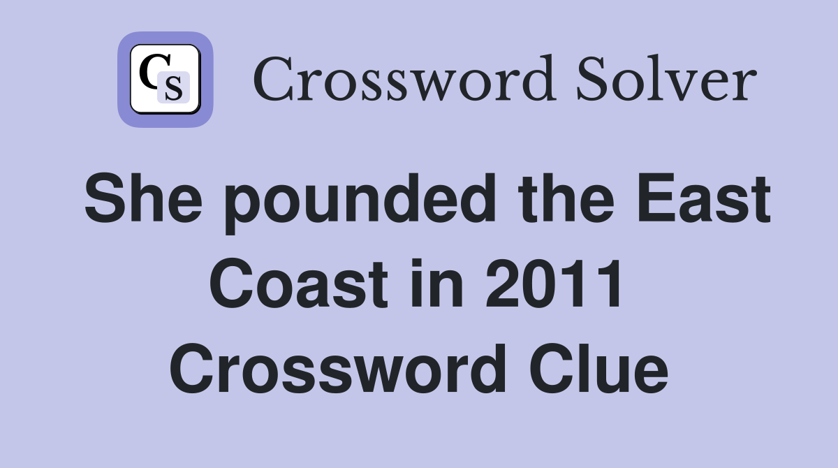 She pounded the East Coast in 2011 Crossword Clue