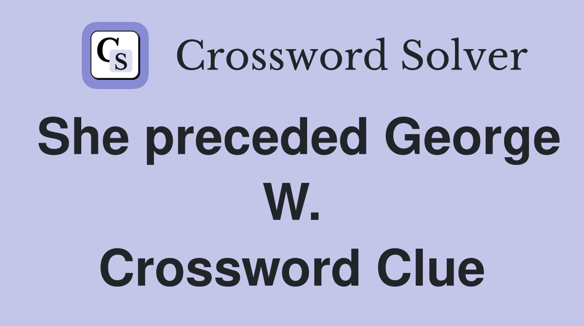She preceded George W. Crossword Clue