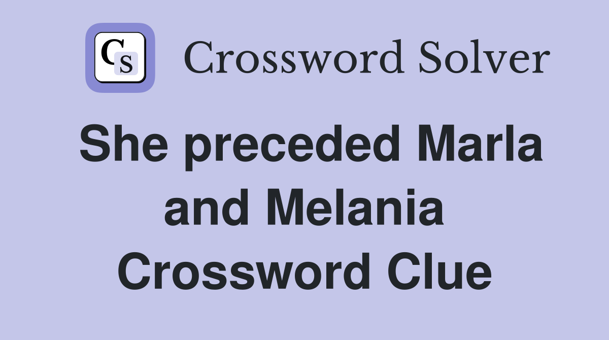 She preceded Marla and Melania Crossword Clue