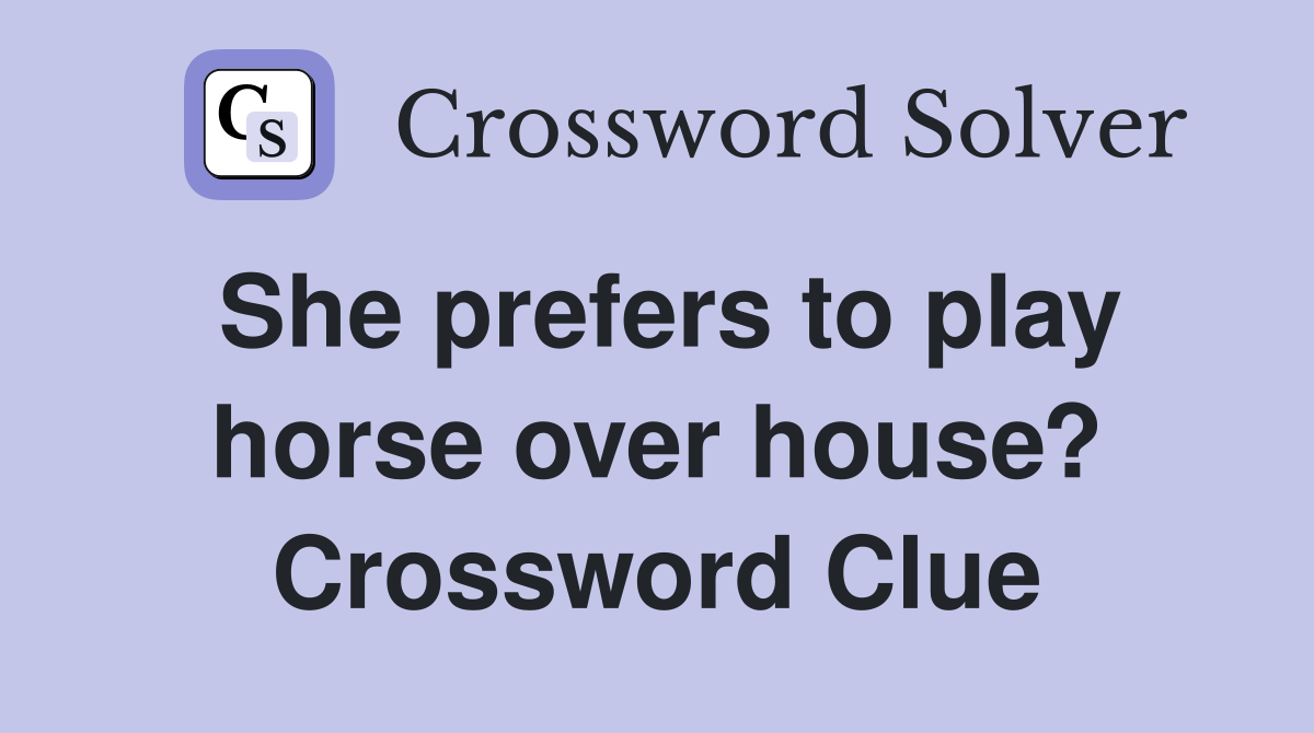She prefers to play horse over house? Crossword Clue