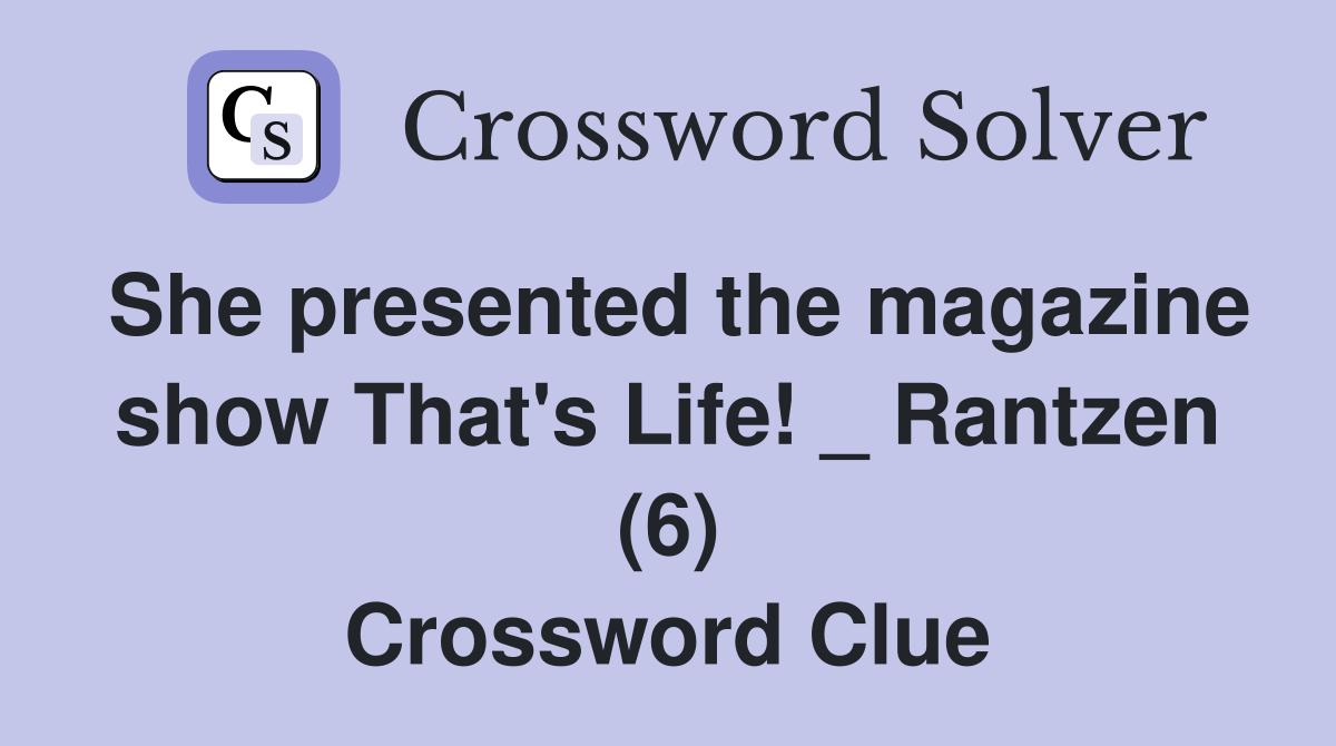 She presented the magazine show That's Life! _ Rantzen (6) Crossword Clue
