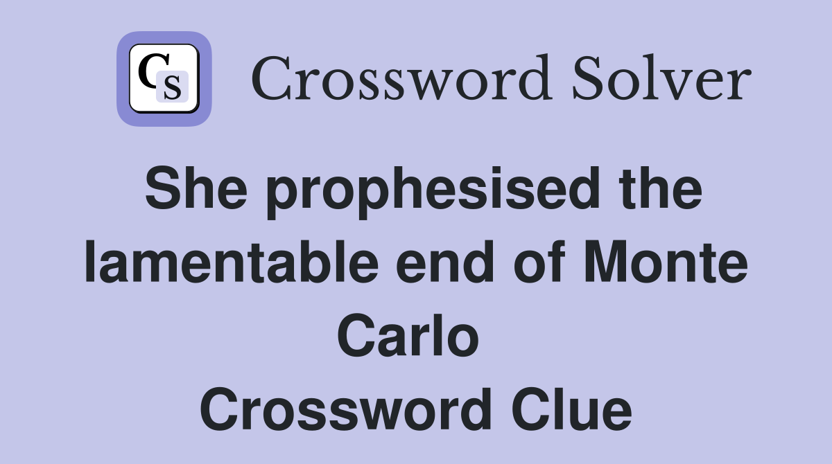 She prophesised the lamentable end of Monte Carlo  Crossword Clue