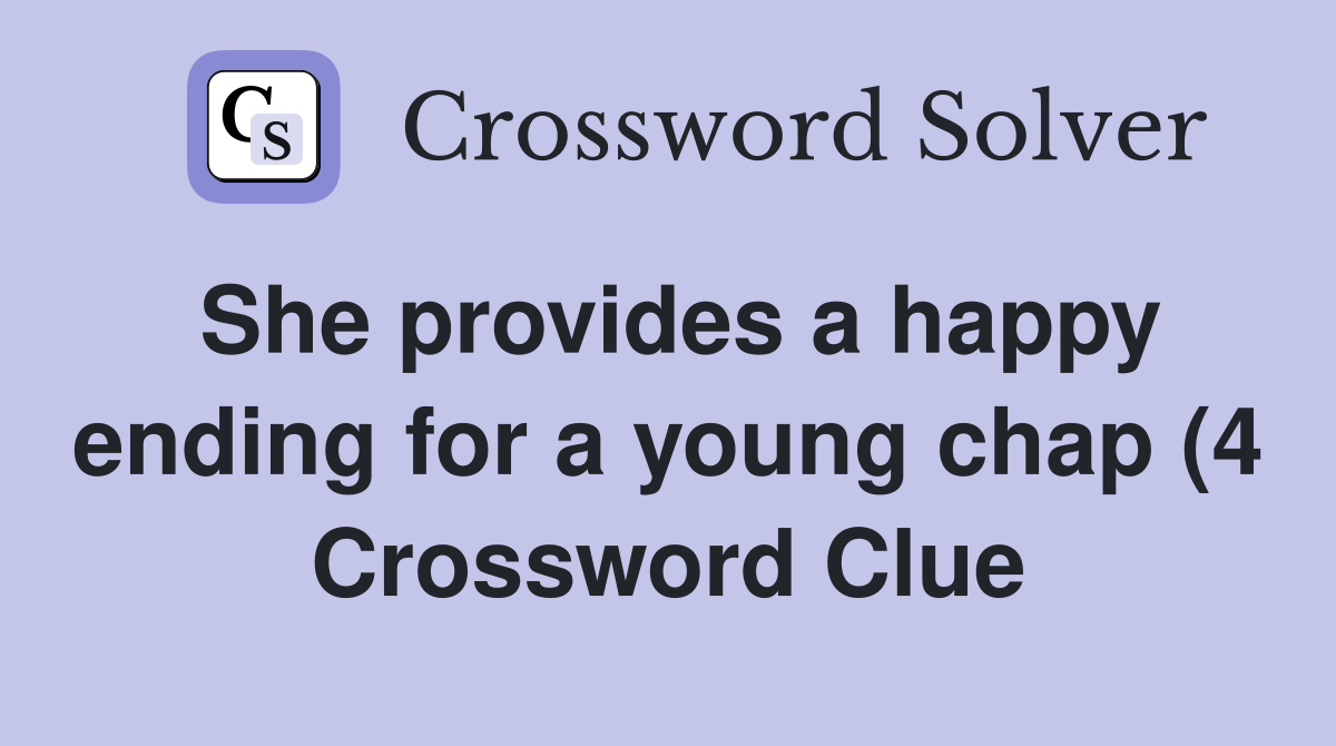 She provides a happy ending for a young chap (4) Crossword Clue She provides a happy ending for a young chap (4) Crossword Clue