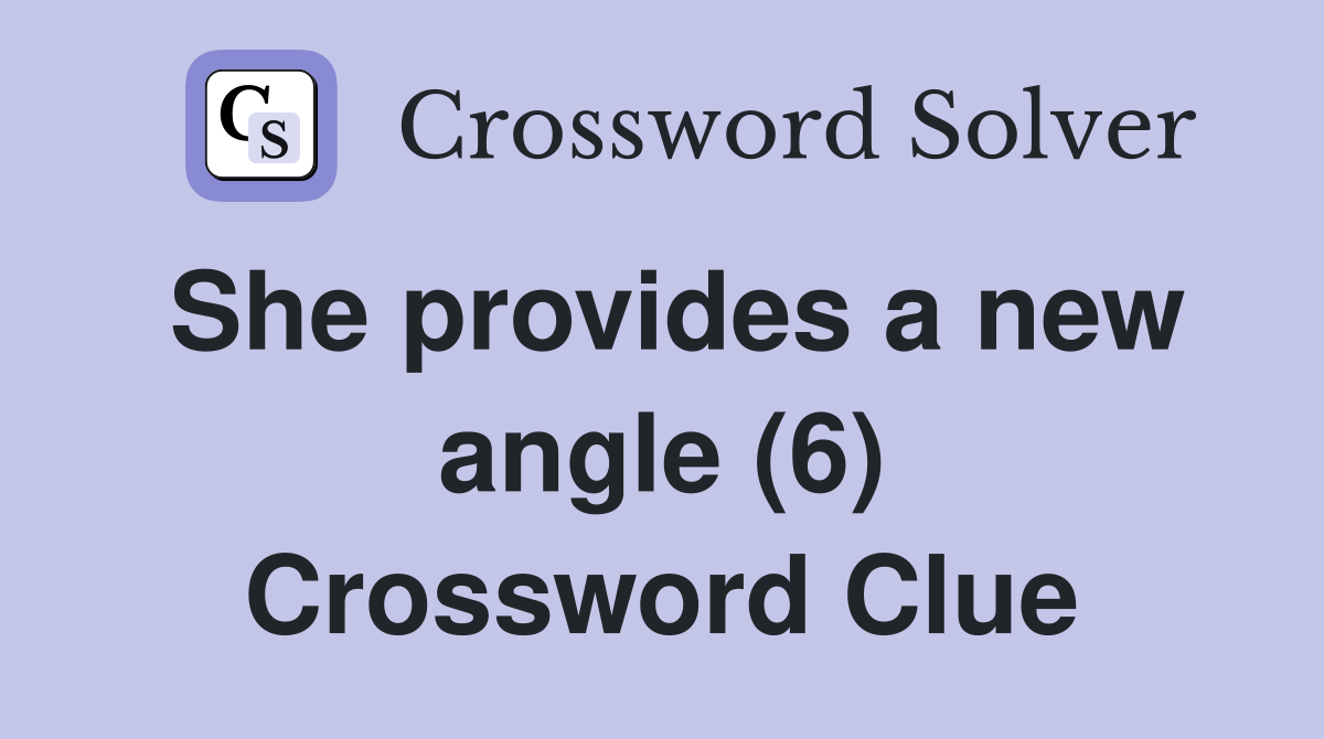 She provides a new angle (6) Crossword Clue