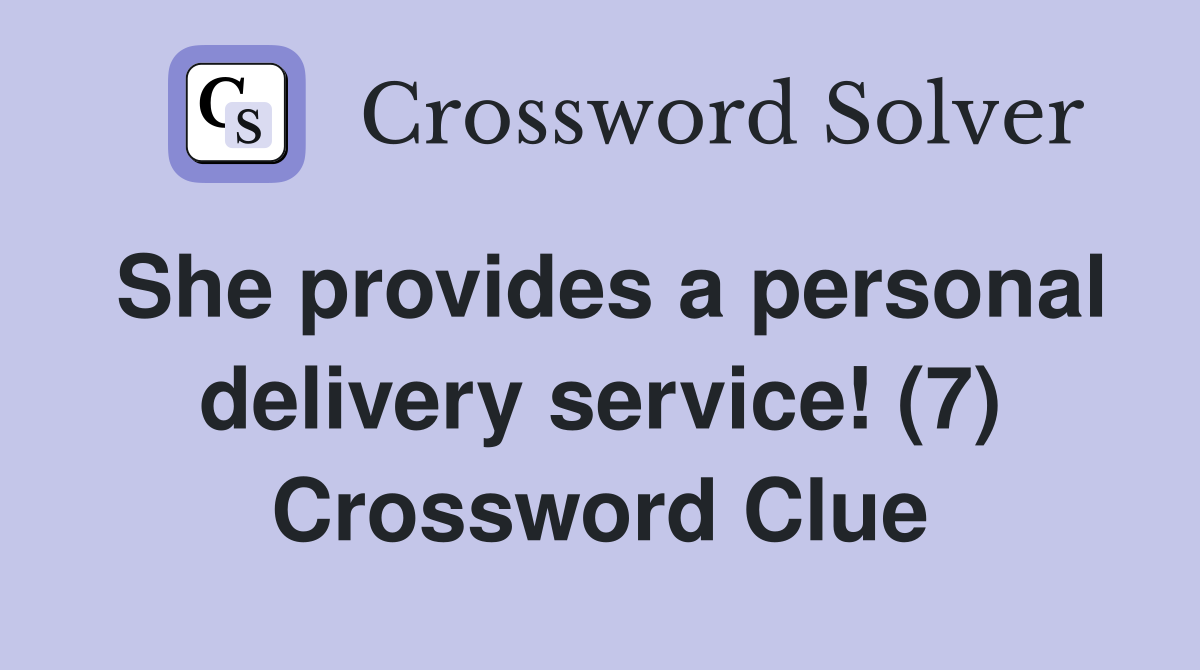 She provides a personal delivery service! (7) Crossword Clue