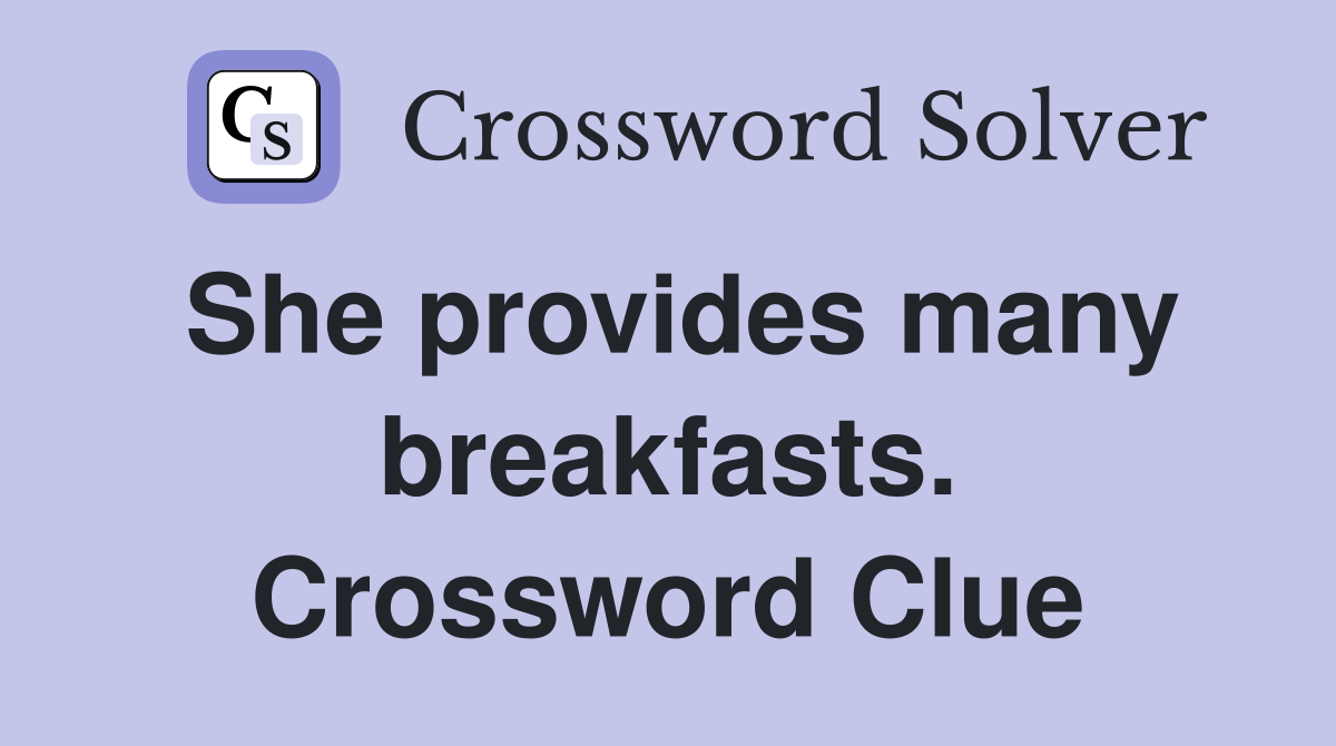 She provides many breakfasts. Crossword Clue