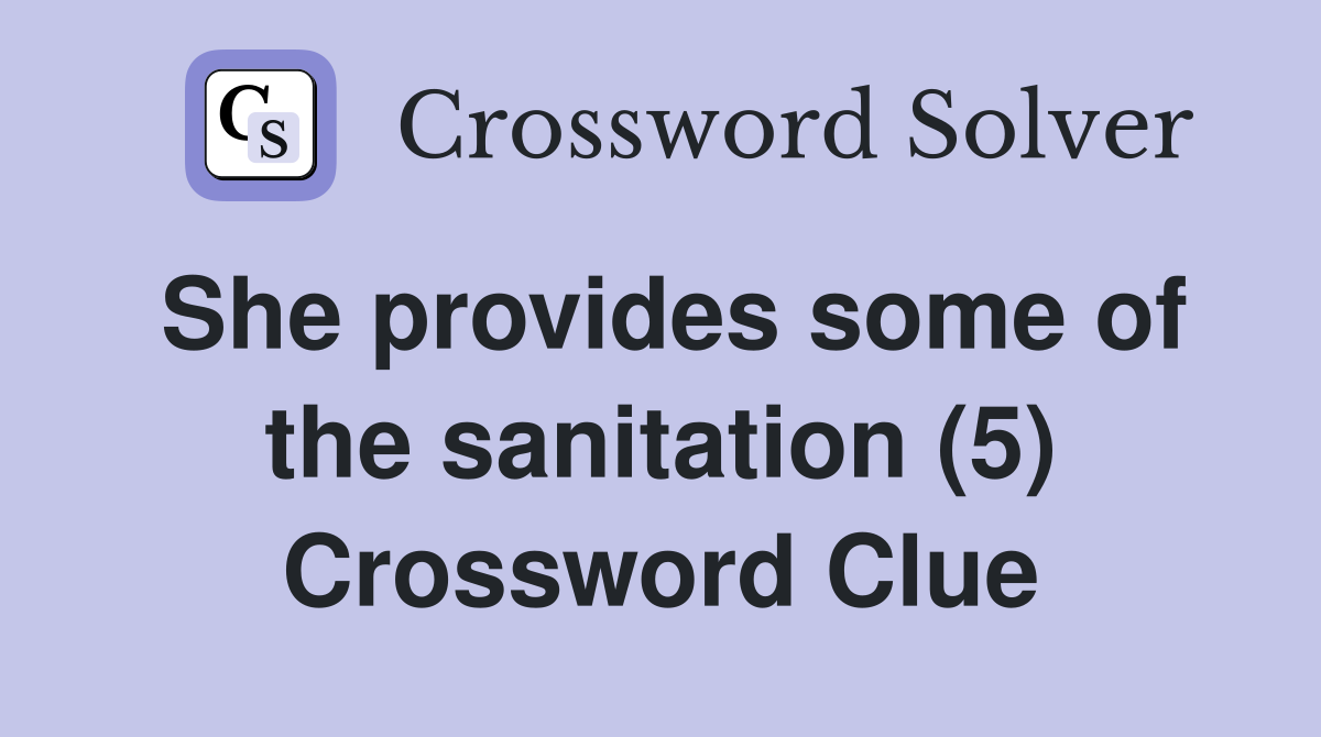 She provides some of the sanitation (5) Crossword Clue