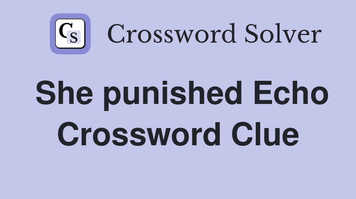 She punished Echo Crossword Clue
