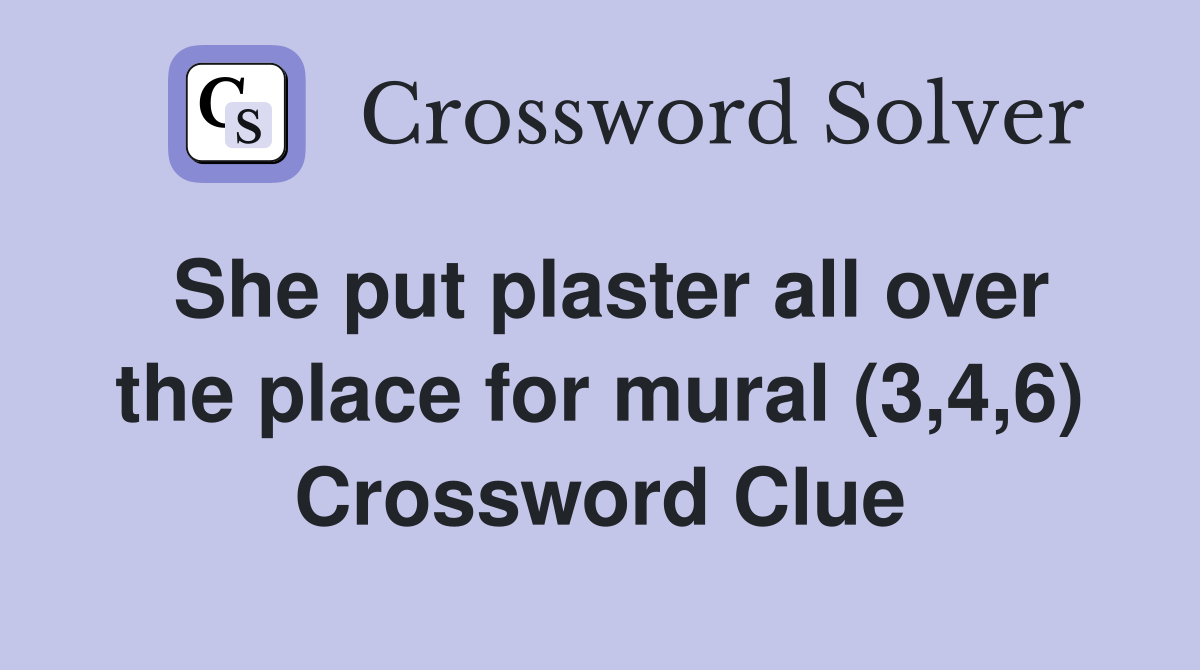 She put plaster all over the place for mural (3,4,6) Crossword Clue