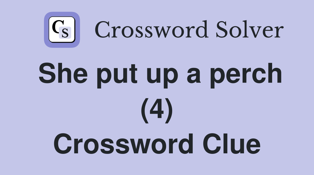 She put up a perch (4) Crossword Clue