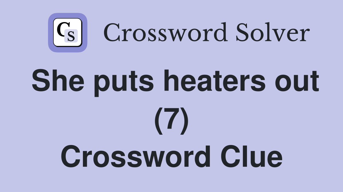 She puts heaters out (7) Crossword Clue